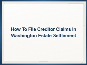 Filing Creditor Claims in a Washington Estate Settlement