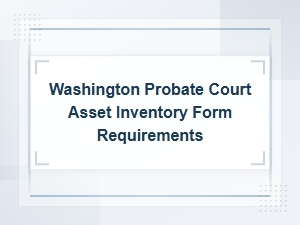 Washington Probate Asset Inventory Form Requirements