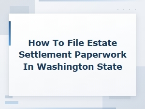 Washington Estate Settlement Filing Requirements