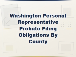 Washington Probate Filing Obligations by County