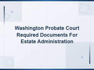 Washington Probate Court Filing Requirements