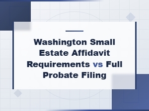 Washington Small Estate Affidavit vs Full Probate