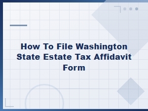 How to File a Washington Estate Tax Affidavit