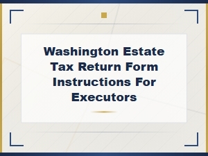Washington Estate Tax Return Instructions for Executors